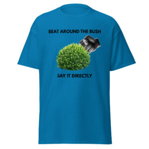 Beat Around the Bush | Say It Directly | Bee Literal Adult Shirt